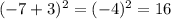 (-7+3)^{2} = (-4)^{2} =16