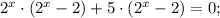 2^{x} \cdot (2^{x}-2)+5 \cdot (2^{x}-2)=0;