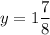 \displaystyle y=1\frac{7}{8}