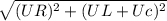 \sqrt{(U R)^2+(UL+Uc)^2}