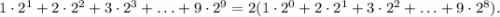 1\cdot 2^1+2\cdot 2^2+3\cdot 2^3+\ldots +9\cdot 2^9=2(1\cdot 2^0+2\cdot 2^1+3\cdot 2^2+\ldots +9\cdot 2^8).