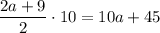 \dfrac{2a+9}{2}\cdot 10=10a+45