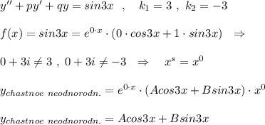 y''+py'+qy=sin3x\ \ ,\ \ \ k_1=3\ ,\ k_2=-3\\\\f(x)=sin3x=e^{0\cdot x}\cdot (0\cdot cos3x+1\cdot sin3x)\ \ \Rightarrow \\\\0+3i\ne 3\ ,\ 0+3i\ne -3\ \ \Rightarrow \ \ \ x^{s}=x^0\\\\y_{chastnoe\ neodnorodn.}=e^{0\cdot x}\cdot (Acos3x+Bsin3x)\cdot x^0\\\\y_{chastnoe\ neodnorodn.}=Acos3x+Bsin3x