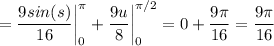 \displaystyle =\frac{9sin(s)}{16} \bigg |_0^\pi+\frac{9u}{8} \bigg |_0^{\pi/2}=0+\frac{9\pi}{16} =\frac{9\pi}{16}