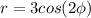 \displaystyle r=3cos(2\phi)