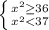 \left \{ {{x^2\geq 36} \atop {x^2