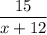 \dfrac{15}{x+12}