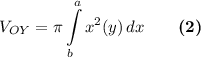 \displaystyle V_{OY}=\pi \int\limits^a_b {x^2(y)} \, dx \qquad \boldsymbol {(2)}