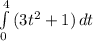 \int\limits^4_0 {(3t^2+1} )\, dt