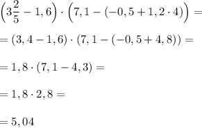 \Big(3\dfrac{2}{5} -1,6\Big)\cdot \Big(7,1-(-0,5+1,2\cdot 4)\Big)=\\\\=(3,4-1,6)\cdot (7,1-(-0,5+4,8))=\\\\=1,8\cdot (7,1-4,3)=\\\\=1,8\cdot 2,8=\\\\=5,04