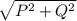 \sqrt{P^2+Q^2}