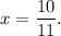 x = \dfrac{10}{11}.