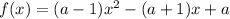 f(x)=(a-1)x^2-(a+1)x+a