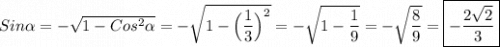 Sin\alpha =-\sqrt{1-Cos^{2}\alpha}=-\sqrt{1-\Big(\dfrac{1}{3}\Big)^{2}}=-\sqrt{1-\dfrac{1}{9} }=-\sqrt{\dfrac{8}{9}}=\boxed{-\dfrac{2\sqrt{2}}{3}}