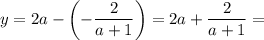 y=2a-\left(-\dfrac{2}{a+1}\right)=2a+\dfrac{2}{a+1}=