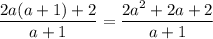 \dfrac{2a(a+1)+2}{a+1}=\dfrac{2a^2+2a+2}{a+1}