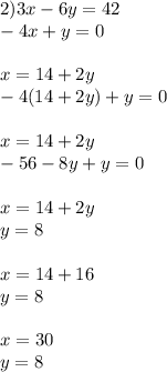 2)3x - 6y = 42 \\ - 4x + y = 0 \\ \\ x = 14 + 2y \\ - 4(14 + 2y) + y = 0 \\ \\ x = 14 + 2y \\ - 56 - 8y + y = 0 \\ \\ x = 14 + 2y \\ y = 8 \\ \\ x = 14 + 16 \\ y = 8 \\ \\ x = 30 \\ y = 8