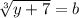 \sqrt[3]{y+7}=b