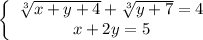 \left\{\begin{array}{c}\sqrt[3]{x+y+4}+\sqrt[3]{y+7}=4\\x+2y=5\end{array}\right