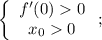 \left\{\begin{array}{c}f'(0)0\\x_00\end{array}\right;