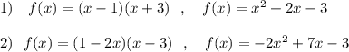 1)\ \ \ f(x)=(x-1)(x+3)\ \ ,\ \ \ f(x)=x^2+2x-3\\\\2)\ \ f(x)=(1-2x)(x-3)\ \ ,\ \ \ f(x)=-2x^2+7x-3