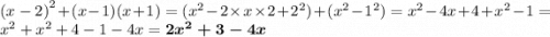 {(x - 2)}^{2} + (x - 1)(x + 1) = ({x}^{2} - 2 \times x \times 2 + {2}^{2} ) + ( {x}^{2} - {1}^{2} ) = {x}^{2} - 4x + 4 + {x}^{2} - 1 = {x}^{2} + {x}^{2} + 4 - 1 - 4x = \boldsymbol{2 {x}^{2} + 3 - 4x}