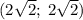 (2\sqrt{2};\;2\sqrt{2})