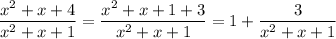 \dfrac{x^2+x+4}{x^2+x+1}=\dfrac{x^2+x+1+3}{x^2+x+1}=1+\dfrac{3}{x^2+x+1}