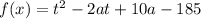 f(x)=t^2-2at+10a-185