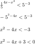 \frac{1}{5}^{4x - x^{2} } < 5^{-3} \\\\-5^{^{2} - 4x} < 5^{-3} \\\\x^{2} - 4x < -3 \\\\x^{2} - 4x + 3 < 0