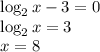 \log_2{x}-3=0\\\log_2{x}=3\\x=8