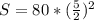 S=80*(\frac{5}{2})^2