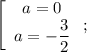 \left[\begin{array}{c}a=0\\a=-\dfrac{3}{2}\end{array}\right;