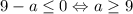 9-a\leq 0\Leftrightarrow a\geq 9