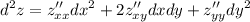 \displaystyle d^2z = z''_{xx}dx^2+2z''_{xy}dxdy+z''_{yy}dy^2