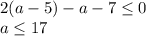 2(a-5)-a-7\leq 0\\a\leq 17