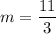 m=\dfrac{11}{3}