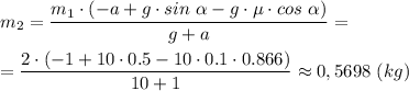 m_2 = \dfrac{m_1\cdot (-a + g\cdot sin~\alpha - g\cdot \mu\cdot cos~\alpha)}{g + a} =\\ \\=\dfrac{2\cdot (-1 + 10\cdot 0.5 - 10\cdot 0.1\cdot 0.866)}{10 + 1} \approx 0,5698~(kg)