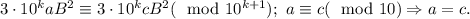 3\cdot 10^kaB^2\equiv 3\cdot 10^kcB^2 (\mod 10^{k+1});\ a\equiv c(\mod 10)\Rightarrow a=c.