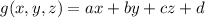 g(x,y,z) = ax + by + cz + d