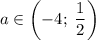 a\in\left(-4;\;\dfrac{1}{2}\right)