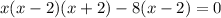 x(x-2)(x+2)-8(x-2)=0