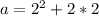 a=2^2+2*2