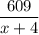 \dfrac{609}{x+4}