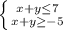 \left \{ {{x+y\leq 7} \atop {x+y\geq -5}} \right.