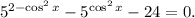 5^{2 - \cos^{2} x} - 5^{\cos^{2}x} - 24 = 0.