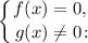 \displaystyle \left \{ {{f(x) = 0, \ \,} \atop g(x) \neq 0 \colon}} \right.