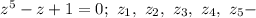 z^5-z+1=0;\ z_1,\ z_2,\ z_3,\ z_4,\ z_5 -