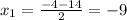 x_1=\frac{-4-14}{2}=-9