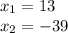 x_{1}=13\\x_{2}=-39\\